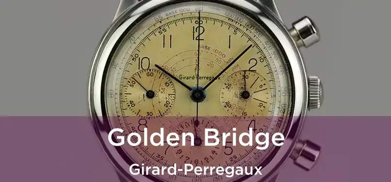  Golden Bridge Girard-Perregaux