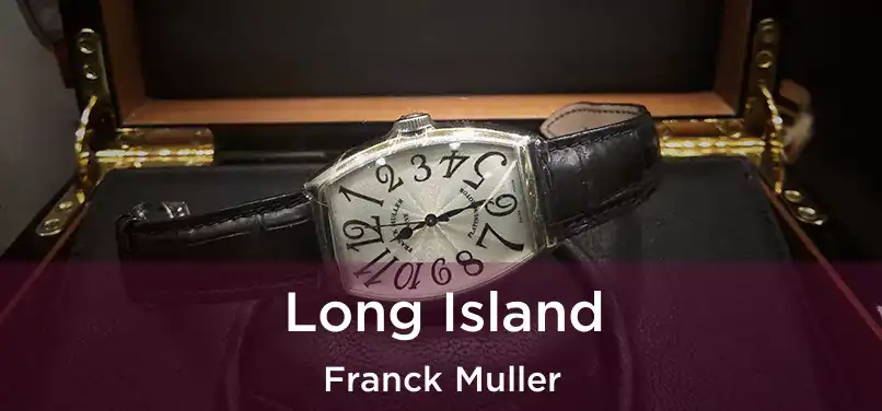  Long Island Franck Muller